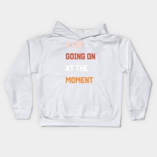 a Lot Going on at the Moment Vintage Men Women Kids Kids Hoodie